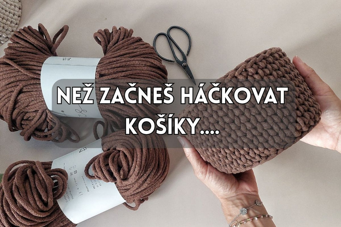 Co potřebuješ vědět, než začneš háčkovat košíky